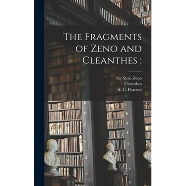 The Fragments of Zeno and Cleanthes;