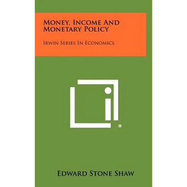 Money, Income and Monetary Policy: Irwin Series in Economics