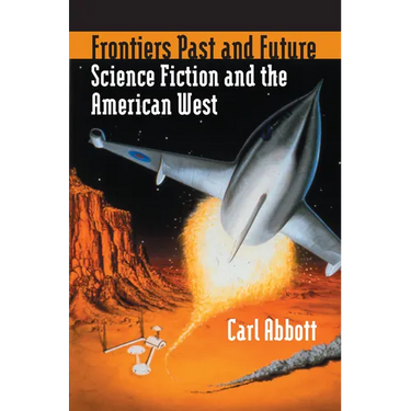Frontiers Past and Future: Science Fiction and the American West