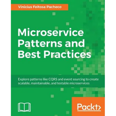 Microservice Patterns and Best Practices: Explore patterns like CQRS and event sourcing to create scalable, maintainable, and testable microservices