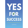 Yes For Success: How to Achieve Life Harmony and Fulfillment