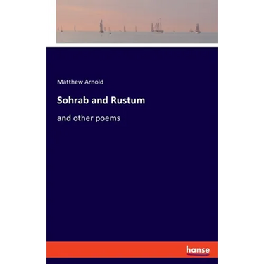 Sohrab and Rustum: and other poems