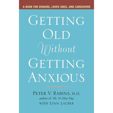 Getting Old without Getting Anxious: A Book for Seniors, Loved Ones, and Caregivers