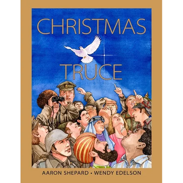 Christmas Truce: A True Story of World War 1 (Centennial Edition)