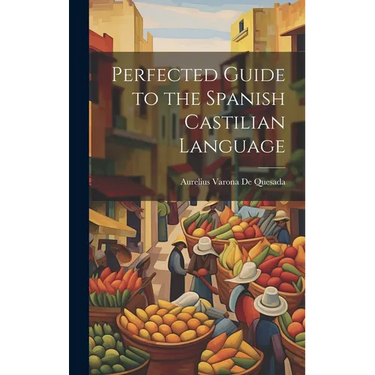 Perfected Guide to the Spanish Castilian Language
