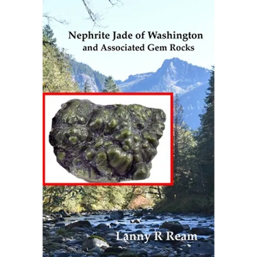 Nephrite Jade of Washington and Associated Gem Rocks: Their Origin, Occurrence and Identification