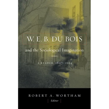 W.E.B. Du Bois and the Sociological Imagination: A Reader, 1897-1914