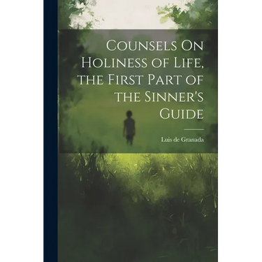 Counsels On Holiness of Life, the First Part of the Sinner's Guide