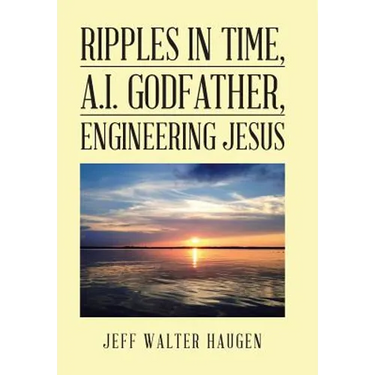 Ripples in Time, A.I. Godfather, Engineering Jesus