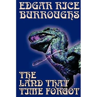 The Land That Time Forgot by Edgar Rice Burroughs, Science Fiction, Fantasy