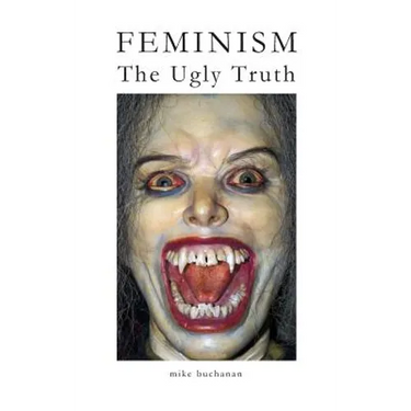 Feminism: The Ugly Truth