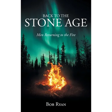 Back to the Stone Age: Men Returning to the Fire