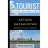 Greater Than a Tourist- Astana Kazakhstan: 50 Travel Tips from a Local