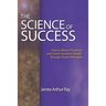 The Science of Success: How to Attract Prosperity and Create Harmonic Wealth(r) Through Proven Principles