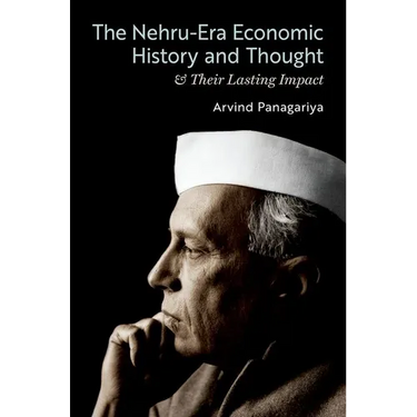 The Nehru-Era Economic History and Thought & Their Lasting Impact