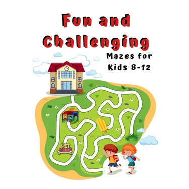 Fun and Challenging Mazes for Kids 8 - 12: A Maze Activity Book for Kids (Maze Books for Kids)