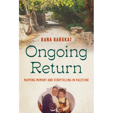 Ongoing Return: Mapping Memory and Storytelling in Palestine