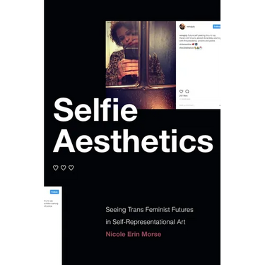 Selfie Aesthetics: Seeing Trans Feminist Futures in Self-Representational Art