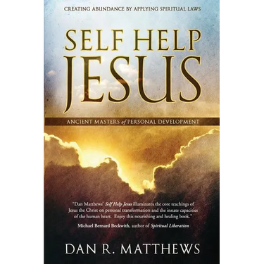Self Help Jesus: Creating Abundance by Applying Spiritual Laws