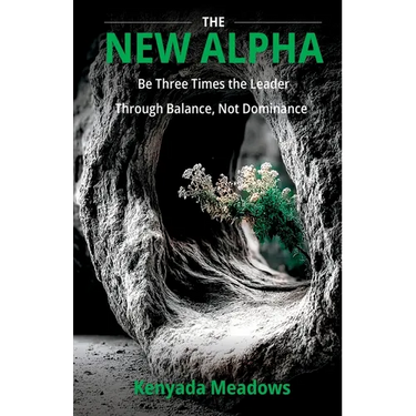 The New Alpha: Be Three Times the Leader Through Balance, Not Dominance