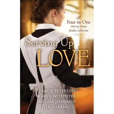 Serving Up Love: A Four-In-One Harvey House Brides Collection