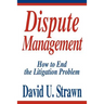 Dispute Management: How to End the Litigation Problem