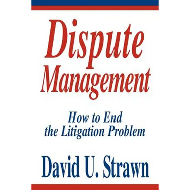 Dispute Management: How to End the Litigation Problem