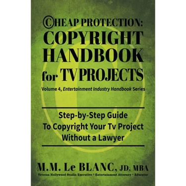 Cheap Protection Copyright Handbook for TV Projects: Step-by-Step Guide to Copyright Your Television Productions, Pilots, Episodes, Series and Web Ser