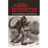 The Doom of Reconstruction: The Liberal Republicans in the Civil War Era