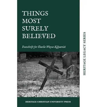 Things Most Surely Believed: Festschrift for Charlie Wayne Kilpatrick
