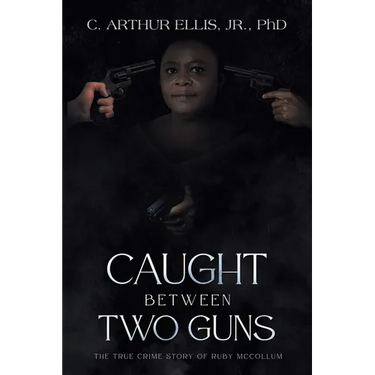 Caught Between Two Guns: The True Crime Story of Ruby Mccollum