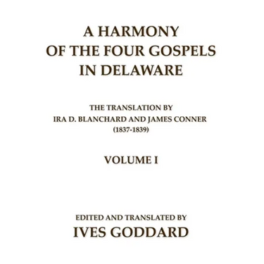 A Harmony of the Four Gospels in Delaware; The translation by Ira D. Blanchard and James Conner (1837-1839) Volume I