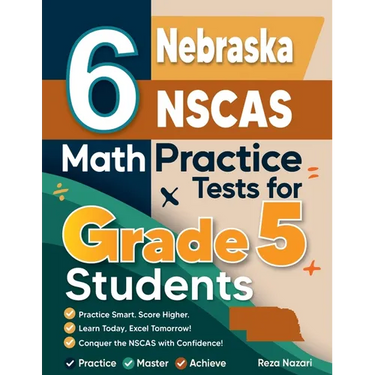 6 Nebraska NSCAS Growth Grade 5 Math Practice Tests: A Complete Guide to Building Math Mastery and Excelling on the Nebraska NSCAS Growth Test