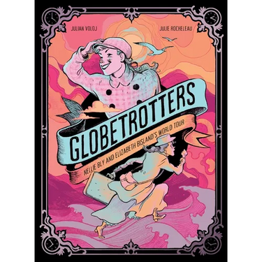 Globetrotters: Nellie Bly and Elizabeth Bisland's World Tour: A Graphic Novel