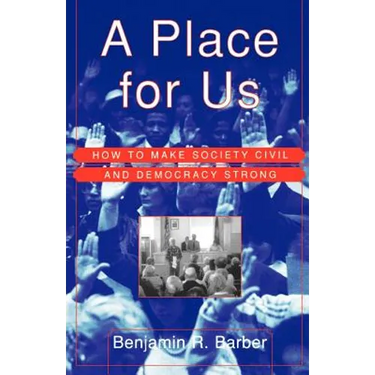 A Place for Us: How to Make Society Civil and Democracy Strong