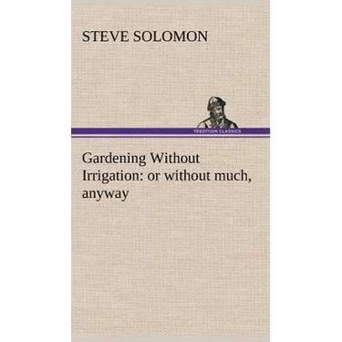 Gardening Without Irrigation: or without much, anyway