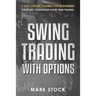 Swing Trading with Options: 7-Day crash course for Beginners, Strategies to maximize short-term Trading