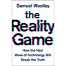 The Reality Game: How the Next Wave of Technology Will Break the Truth