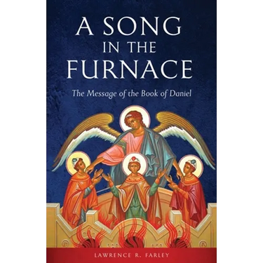 A Song in the Furnace: The Message of the Book of Daniel
