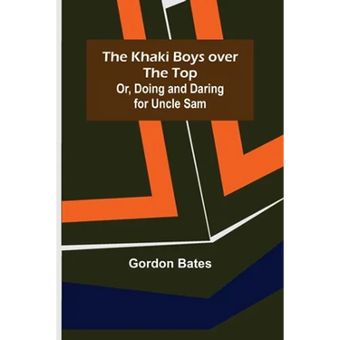 The Khaki Boys over the Top; Or, Doing and Daring for Uncle Sam