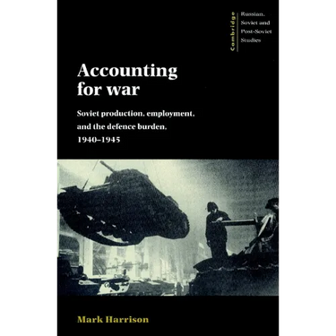 Accounting for War: Soviet Production, Employment, and the Defence Burden, 1940 1945