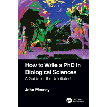 How to Write a PhD in Biological Sciences: A Guide for the Uninitiated