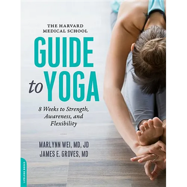 Harvard Medical School Guide to Yoga: 8 Weeks to Strength, Awareness, and Flexibility