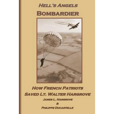 Hell's Angels Bombardier: How French Patriots Saved Lt. Walter Hargrove
