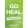 Go Heal: Master Your Mind: A Uniquely Structured, Practical Approach to Mental Health