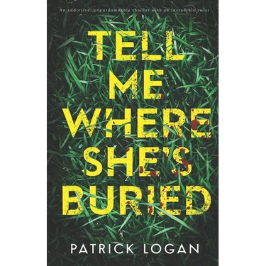 Tell Me Where She's Buried: an addictive, unputdownable thriller with an incredible twist