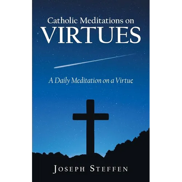 Catholic Meditations on Virtues: A Daily Meditation on a Virtue