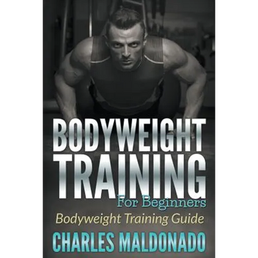 Bodyweight Training For Beginners: Bodyweight Training Guide