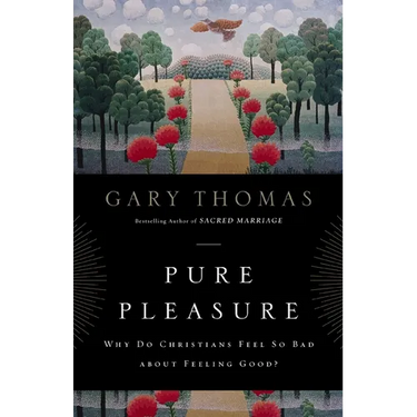 The Pure Pleasure: Why Do Christians Feel So Bad about Feeling Good?