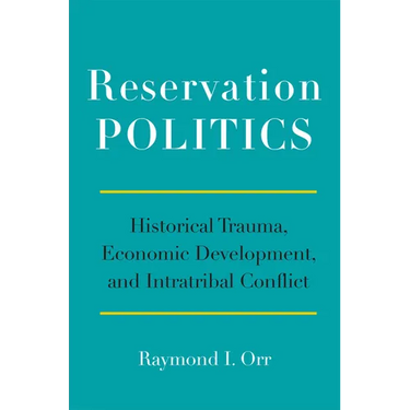 Reservation Politics: Historical Trauma, Economic Development, and Intratribal Conflict